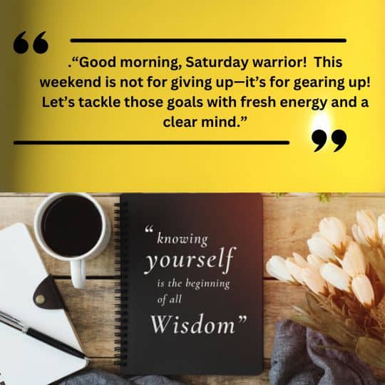 Good morning saturday inspire quotes
