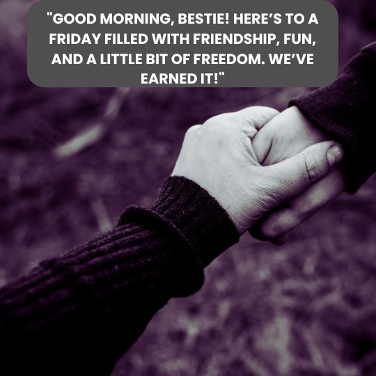 Good morning, Friday quotes for friends