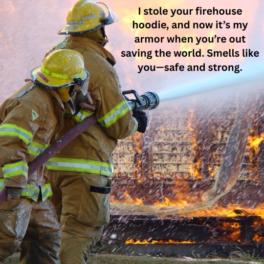 Firefighter boyfriend/husband quotes​